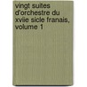 Vingt Suites D'Orchestre Du Xviie Sicle Franais, Volume 1 by Jules Ecorcheville