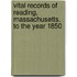 Vital Records Of Reading, Massachusetts, To The Year 1850