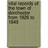 Vital Records of the Town of Dorchester from 1826 to 1849