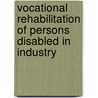 Vocational Rehabilitation of Persons Disabled in Industry by United States. Congr