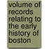 Volume of Records Relating to the Early History of Boston