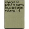 Voyages En Perse Et Autres Lieux de L'Orient, Volumes 1-2 door John -Chardin