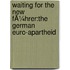 Waiting For The New FÃ¼Hrer:The German Euro-Apartheid