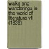 Walks And Wanderings In The World Of Literature V1 (1839)