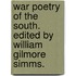 War Poetry Of The South. Edited By William Gilmore Simms.
