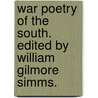 War Poetry Of The South. Edited By William Gilmore Simms. by William Gilmore Simms