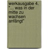 Werkausgabe 4. "... was in der Mitte zu wachsen anfängt" door Oskar Pastior
