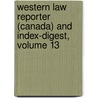 Western Law Reporter (Canada) and Index-Digest, Volume 13 by L.S. Le Vernois