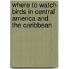Where To Watch Birds In Central America And The Caribbean door Nigel Wheatley
