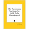Why Theosophical Teachings Are Liable To Be Misunderstood by Alfred Percy Sinnett
