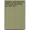 Wiggins And Weaver's Ohio River Directory For 1871-72 ... by Wiggins