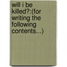 Will I Be Killed?:(For Writing The Following Contents...) door Ahamkaari