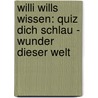 Willi wills wissen: Quiz dich schlau - Wunder dieser Welt door Heike Herrmann