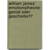 William James'  Emotionstheorie: Genial oder gescheitert? by Nina Schleifer