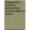 Wittgenstein, Austrian Economics, and the Logic of Action by Roderick T. Long