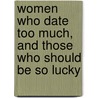 Women Who Date Too Much, And Those Who Should Be So Lucky by Linda Sunshine
