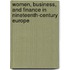 Women, Business, And Finance In Nineteenth-Century Europe