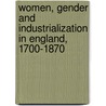 Women, Gender And Industrialization In England, 1700-1870 door Katrina Honeyman