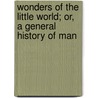 Wonders of the Little World; Or, a General History of Man door Nathaniel Wanley