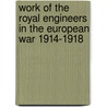 Work Of The Royal Engineers In The European War 1914-1918 by Unknown
