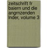 Zeitschrift Fr Baiern Und Die Angrnzenden Lnder, Volume 3 door Onbekend