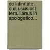 de Latinitate Qua Usus Ost Tertullianus in Apologetico... door G. Blokhuis