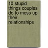 10 Stupid Things Couples Do to Mess Up Their Relationships door Dr Laura C. Schlessinger