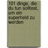 101 Dinge, die du tun solltest, um ein Superheld zu werden