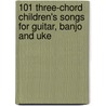 101 Three-Chord Children's Songs For Guitar, Banjo And Uke door Larry McCabe