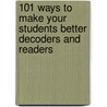 101 Ways to Make Your Students Better Decoders and Readers door Contributors