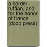 A Border Ruffian, and for the Honor of France (Dodo Press) door Thomas A. Janvier