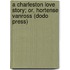A Charleston Love Story; Or, Hortense Vanross (Dodo Press)