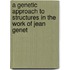 A Genetic Approach to Structures in the Work of Jean Genet