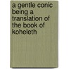 A Gentle Conic Being A Translation Of The Book Of Koheleth by Morris Jastrow Jr