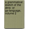 A Grammatical Sketch Of The Akra- Or Ga-Language, Volume 2 door Johann Zimmermann