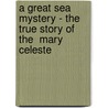 A Great Sea Mystery - The True Story Of The  Mary Celeste by John Gibson Lockhart