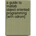 A Guide To Matlab Object-oriented Programming [with Cdrom]