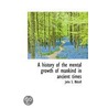 A History Of The Mental Growth Of Mankind In Ancient Times door John S. Hittell
