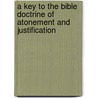 A Key To The Bible Doctrine Of Atonement And Justification by Samuel Whitman