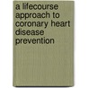A Lifecourse Approach To Coronary Heart Disease Prevention door National Heart Forum