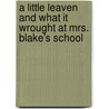 A Little Leaven And What It Wrought At Mrs. Blake's School by W. Endicott