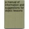 A Manual Of Information And Suggestions For Object Lessons door Marcius Willson
