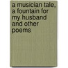 A Musician Tale, A Fountain For My Husband And Other Poems door I. Bardeguez Brown Debora