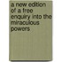 A New Edition Of A Free Enquiry Into The Miraculous Powers