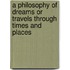 A Philosophy of Dreams or Travels Through Times and Places