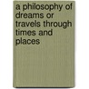 A Philosophy of Dreams or Travels Through Times and Places door Ulrich Krentz