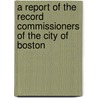 A Report Of The Record Commissioners Of The City Of Boston door William S. Appleton