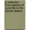 A Selection From Poems Of Rural Life In The Dorset Dialect door William Miles Barnes
