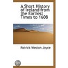A Short History Of Ireland From The Earliest Times To 1608 door Patrick Weston Joyce