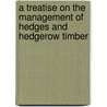 A Treatise On The Management Of Hedges And Hedgerow Timber door Francis Blaikie